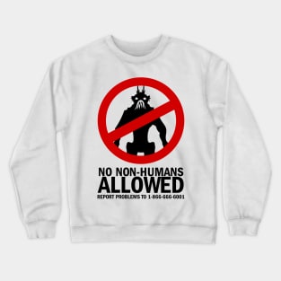 No Non-Humans Allowed Crewneck Sweatshirt